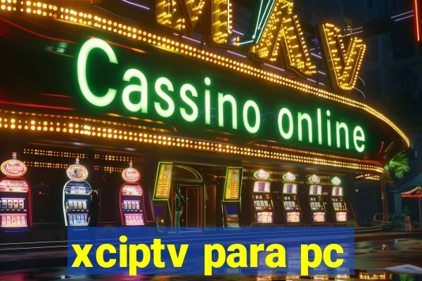 xciptv para pc